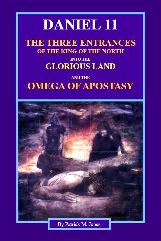 Daniel 11 - King of The North, Glorious Land, Omega of Apostasy